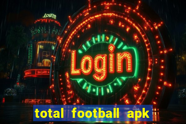 total football apk mod dinheiro infinito